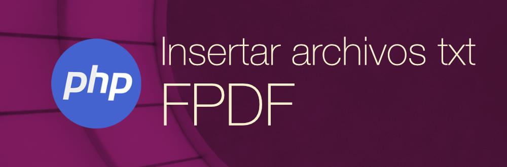 Insertar archivos de texto con  FPDF