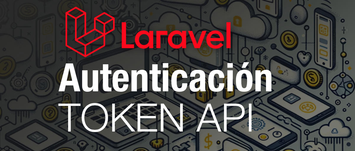 Autenticación con tokens para API usando Sanctum en Laravel