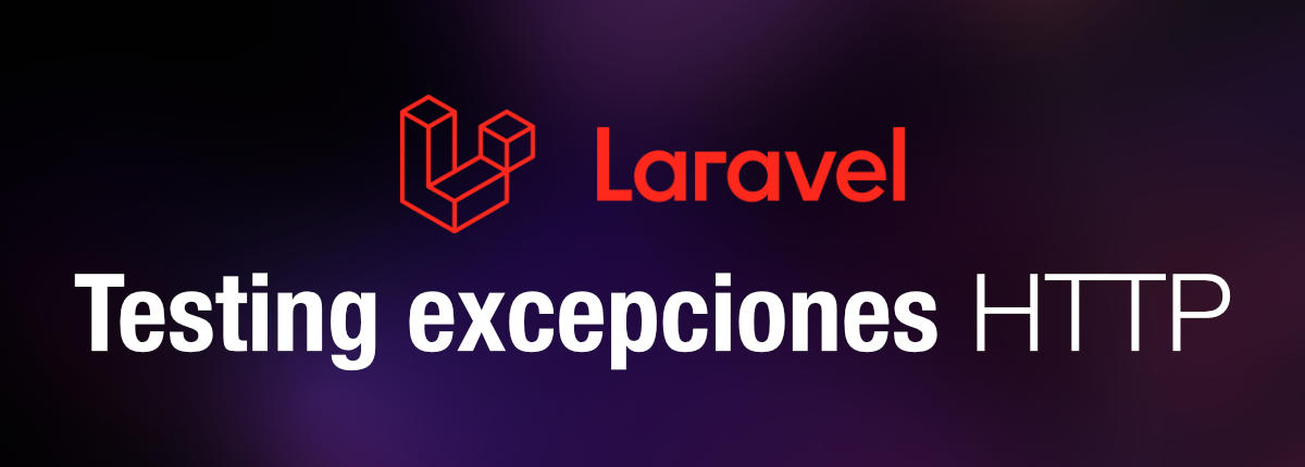 Testing de excepciones HTTP en Laravel