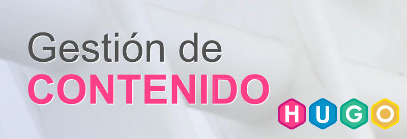 Gestión de contenido con el framework Hugo
