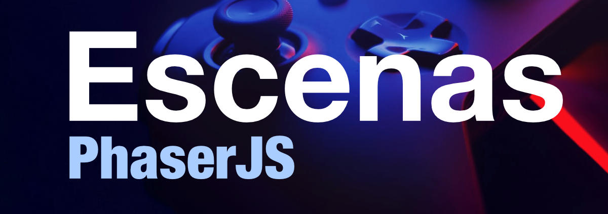 Gestión de las escenas en juegos Phaser