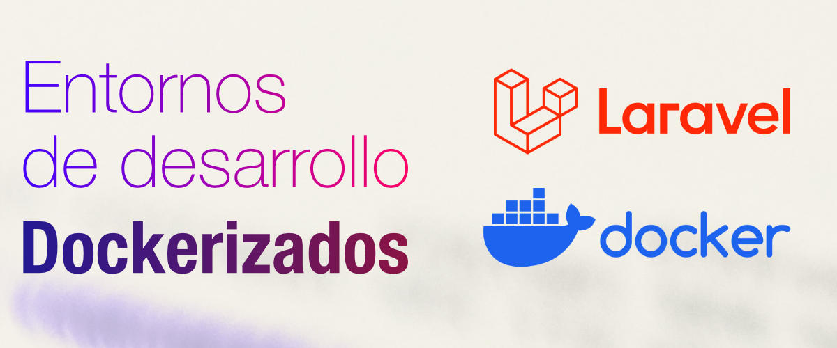 Soluciones para entornos de desarrollo dockerizados para Laravel